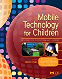 Mobile Technology for Children: Designing for Interaction and Learning (Morgan Kaufmann Series in Interactive Technologies)