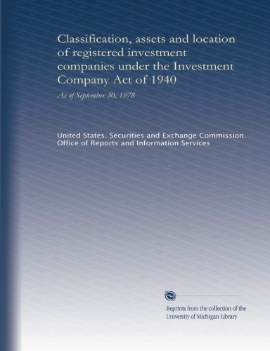 Classification, assets and location of registered investment companies under the Investment Company Act of 1940: As of September 30, 1978