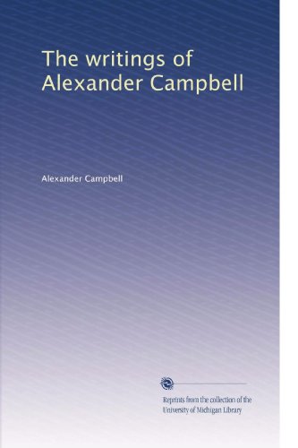 The writings of Alexander Campbell