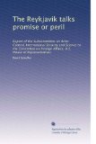 The Reykjavik talks promise or peril: Report of the Subcommittee on Arms Control, International Security and Science to the Committee on Foreign Affairs, U.S. House of Representatives