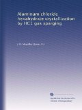 Aluminum chloride hexahydrate crystallization by HC1 gas sparging