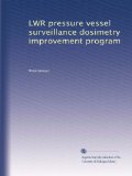 LWR pressure vessel surveillance dosimetry improvement program (Volume 4)