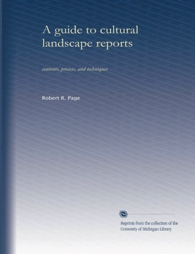 A guide to cultural landscape reports: contents, process, and techniques