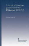 A decade of American government in the Philippines, 1903-1913