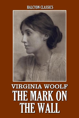 The Mark on the Wall and Other Works by Virginia Woolf (Halcyon Classics)