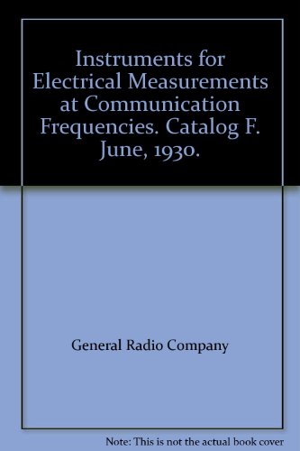 Instruments for Electrical Measurements at Communication Frequencies. Catalog F. June, 1930.
