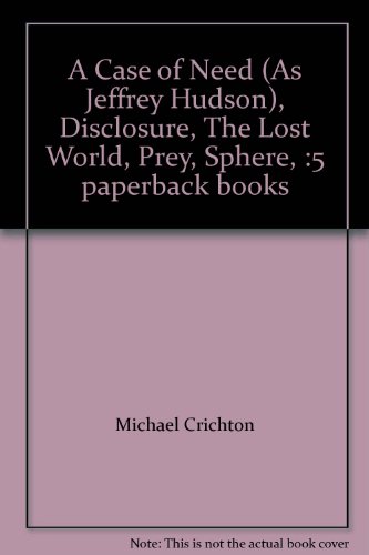 A Case of Need (As Jeffrey Hudson), Disclosure, The Lost World, Prey, Sphere, :5 paperback books