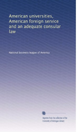 American universities, American foreign service and an adequate consular law