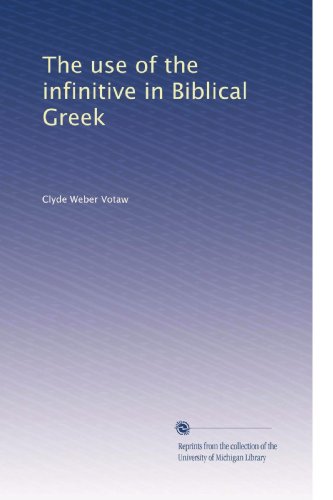 The use of the infinitive in Biblical Greek