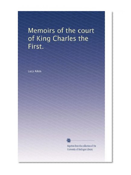 Memoirs of the court of King Charles the First. (Volume 2)