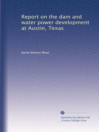 Report on the dam and water power development at Austin, Texas