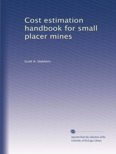 Cost estimation handbook for small placer mines (Volume 2)