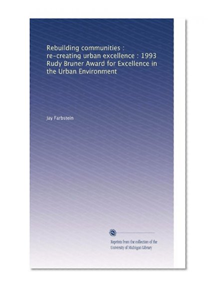 Rebuilding communities : re-creating urban excellence : 1993 Rudy Bruner Award for Excellence in the Urban Environment
