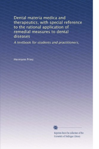 Dental materia medica and therapeutics, with special reference to the rational application of remedial measures to dental diseases: A textbook for students and practitioners,