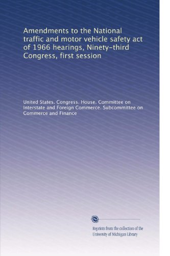 Amendments to the National traffic and motor vehicle safety act of 1966 hearings, Ninety-third Congress, first session (Volume 2)