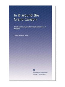 In & around the Grand Canyon: The Grand Canyon of the Colarado River in Arizona