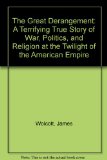 The Great Derangement: A Terrifying True Story of War, Politics, and Religion at the Twilight of the American Empire