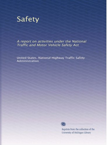 Safety: A report on activities under the National Traffic and Motor Vehicle Safety Act