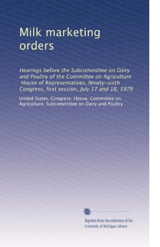 Milk marketing orders: Hearings before the Subcommittee on Dairy and Poultry of the Committee on Agriculture, House of Representatives, Ninety-sixth Congress, first session, July 17 and 18, 1979