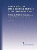 Health effects of alpha-emitting particles in the respiratory tract: Report of Ad Hoc Committee on "Hot Particles" of the Advisory Committee on the biological effects of ionizing radiations
