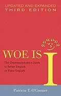 Woe Is I: The Grammarphobe's Guide to Better English in Plain English, Third Edi
