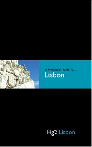 Hedonist's Guide To Lisbon 1st Edition (A Hedonist's Guide to...)
