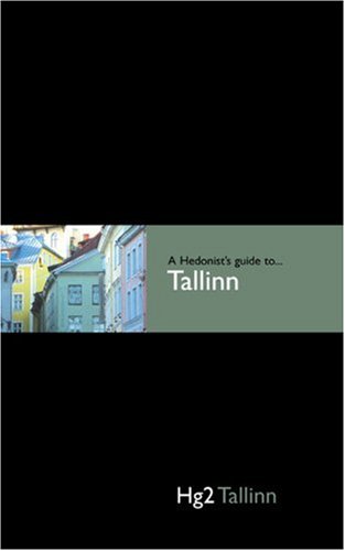 Hedonist's Guide To Tallinn 1st Edition (A Hedonist's Guide to...)