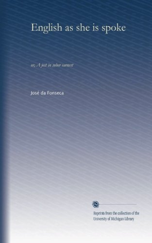 English as she is spoke: or, A jest in sober earnest