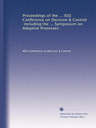Proceedings of the ... IEEE Conference on Decision & Control, including the ... Symposium on Adaptive Processes