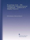 Proceedings of the ... IEEE Conference on Decision & Control, including the ... Symposium on Adaptive Processes