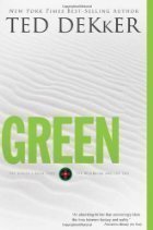 by Ted Dekker Green (The Circle, Book 0, The Beginning and the End) 1 edition