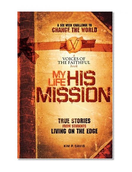 My Life, His Mission: A Six Week Challenge to Change the World