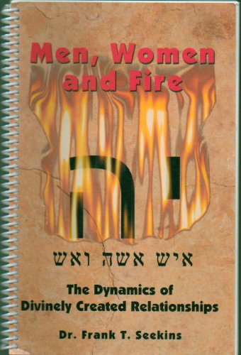 Men, Women and Fire (The Dynamics of Divinely Created Relationships)
