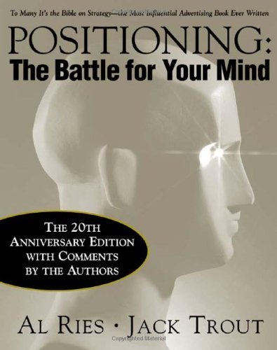 By Al Ries Positioning: The Battle for Your Mind, 20th Anniversary Edition (3rd Edition)