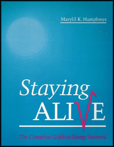 Staying Alive: The Complete Guide to Energy Renewal (Practical, Meaningful and Positive Ways to Affect Your Life)