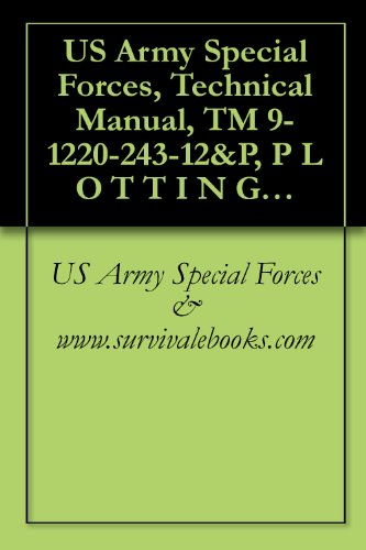 US Army Special Forces, Technical Manual, TM 9-1220-243-12&P, P L O T T I N G B O A R D , I N D I R E C T F I R E M 1 6 W / E, P L O T T I N G B O A R D , I N D I R E C T F I R E M 1 9 W / E, 1981