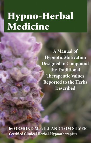 Hypno Herbal Medicine A Manual of Hypnotic Motivation Designed to Compound the Traditional Therapeutic Values Reported to the Herbs Described