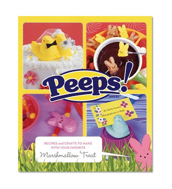 Peeps: Recipes and Crafts to Make with Your Favorite Marshmallow Treat