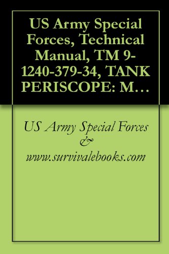 US Army Special Forces, Technical Manual, TM 9-1240-379-34, TANK PERISCOPE: M32 (1240-00-766-4287), M32C (1240-00-762-9335), M32E1 (1240-01-016-2272), M32CE1 (1240-01-092-7910), 1988