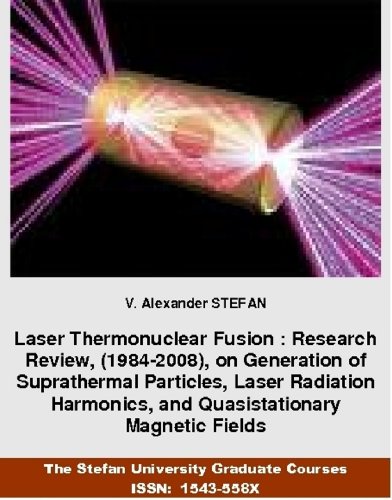 Laser Thermonuclear Fusion: Research Review, (1984-2008), on Generation of Suprathermal Particles, Laser Radiation Harmonics, and Quasistationary Magnetic ... Graduate Courses, ISSN:1543-558X.)