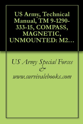 US Army, Technical Manual, TM 9-1290-333-15, COMPASS, MAGNETIC, UNMOUNTED: M2, (1290-930-4260), 1985