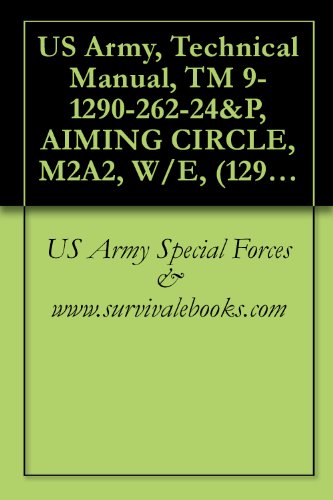 US Army, Technical Manual, TM 9-1290-262-24&P, AIMING CIRCLE, M2A2, W/E, (1290-01-067-0687), (EIC:3SC), 1999