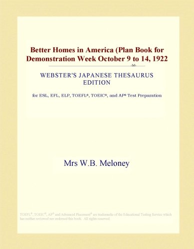 Better Homes in America (Plan Book for Demonstration Week October 9 to 14, 1922 (Webster's Japanese Thesaurus Edition)