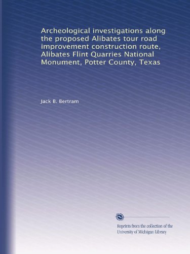 Archeological investigations along the proposed Alibates tour road improvement construction route, Alibates Flint Quarries National Monument, Potter County, Texas