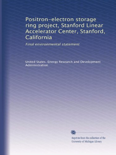 Positron-electron storage ring project, Stanford Linear Accelerator Center, Stanford, California: Final environmental statement
