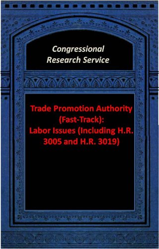 Trade Promotion Authority (Fast-Track):Labor Issues (Including H.R. 3005 and H.R. 3019) (Congressional Research Service)