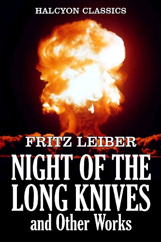 The Night of the Long Knives and Other Works by Fritz Leiber (Halcyon Classics)