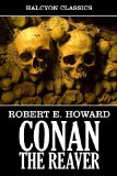 Conan the Reaver by Robert E. Howard (Unexpurgated Edition) (Halcyon Classics)