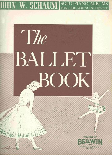 The Ballet Book [Piano Solos] for the Young Piano Student (John W. Schaum Piano Course, Volume 1)