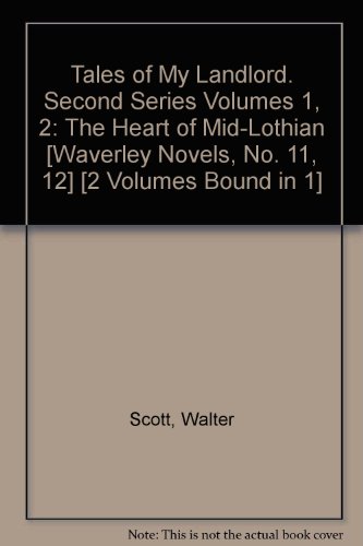 Tales of My Landlord. Second Series Volumes 1, 2: The Heart of Mid-Lothian [Waverley Novels, No. 11, 12] [2 Volumes Bound in 1]